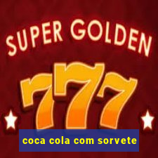 coca cola com sorvete